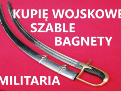 KUPIĘ SZABLE,BAGNETY,KORDZIKI,NOŻE,MILITARIA WOJSKOWE TELEFON 694972047